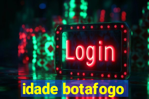 idade botafogo